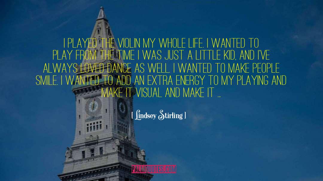 Lindsey Stirling Quotes: I played the violin my