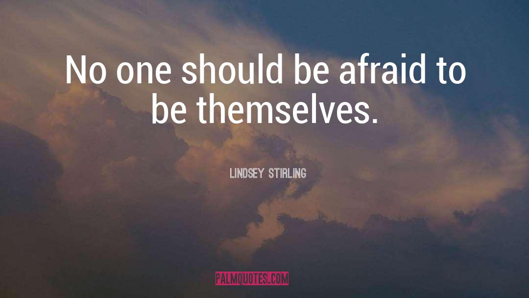 Lindsey Stirling Quotes: No one should be afraid