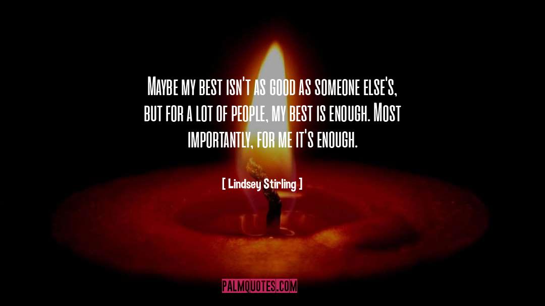 Lindsey Stirling Quotes: Maybe my best isn't as