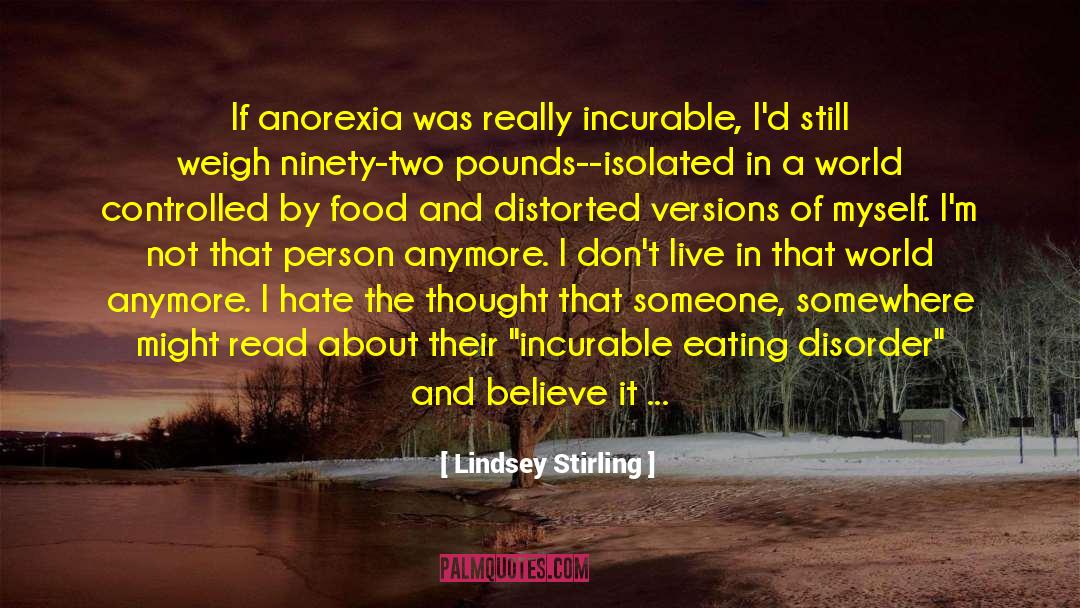 Lindsey Stirling Quotes: If anorexia was really incurable,