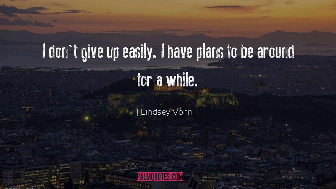 Lindsey Vonn Quotes: I don't give up easily.