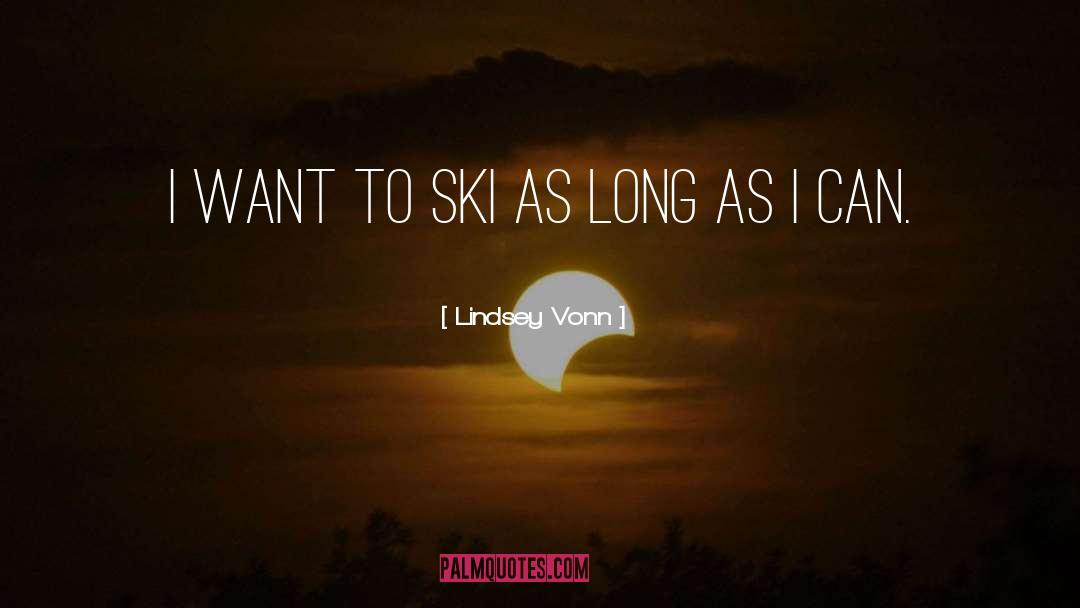 Lindsey Vonn Quotes: I want to ski as