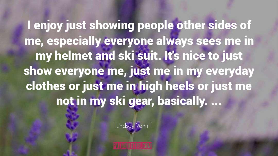 Lindsey Vonn Quotes: I enjoy just showing people