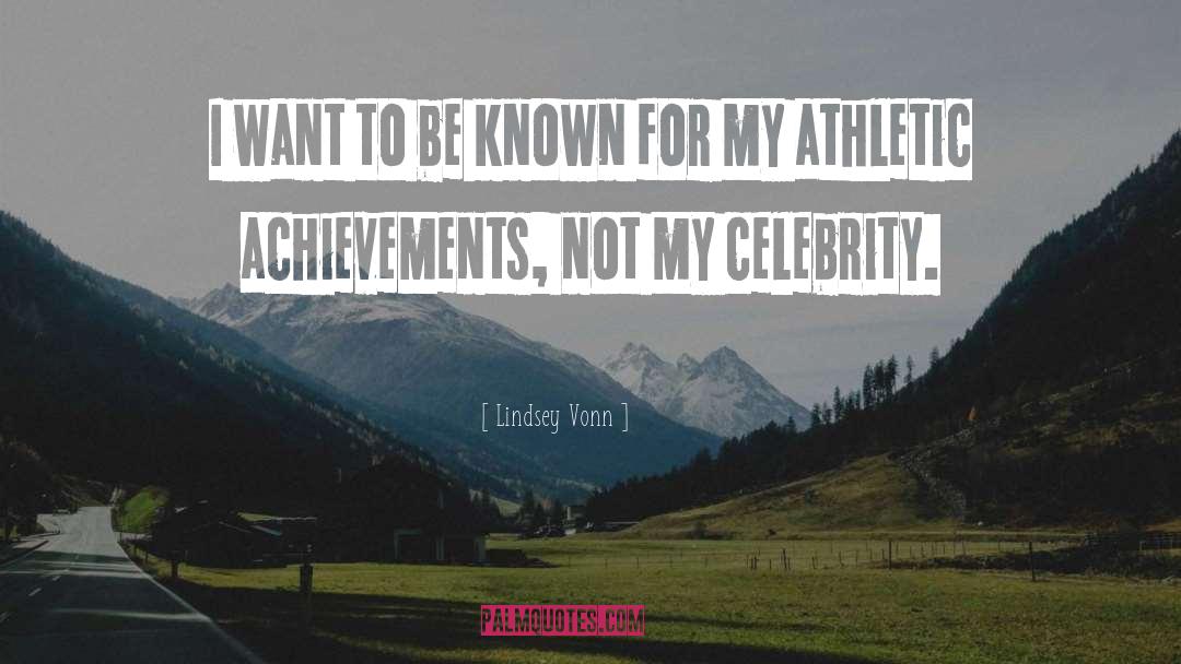 Lindsey Vonn Quotes: I want to be known