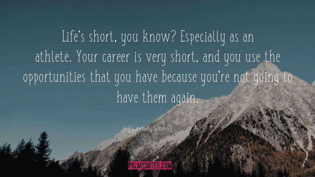 Lindsey Vonn Quotes: Life's short, you know? Especially