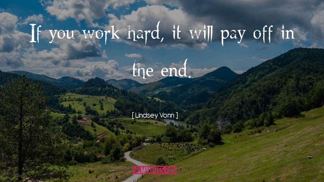 Lindsey Vonn Quotes: If you work hard, it