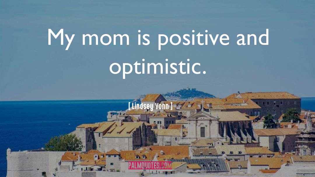 Lindsey Vonn Quotes: My mom is positive and