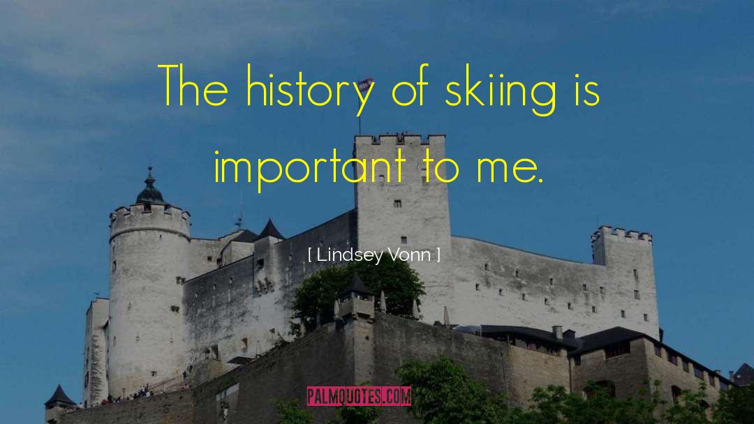 Lindsey Vonn Quotes: The history of skiing is