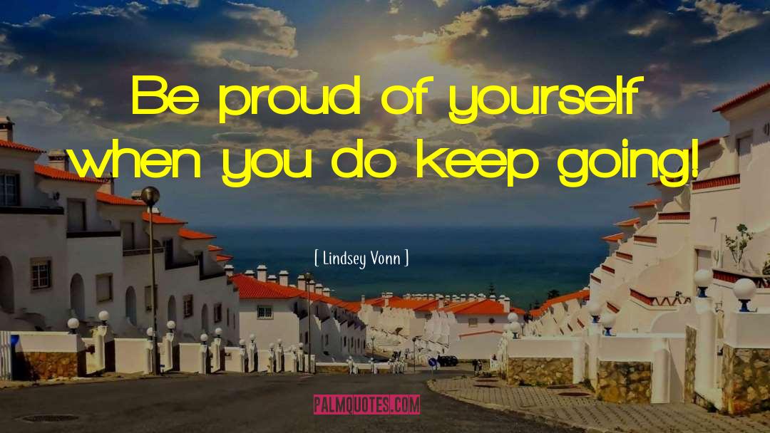 Lindsey Vonn Quotes: Be proud of yourself when