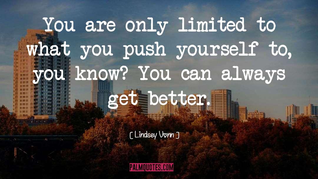 Lindsey Vonn Quotes: You are only limited to