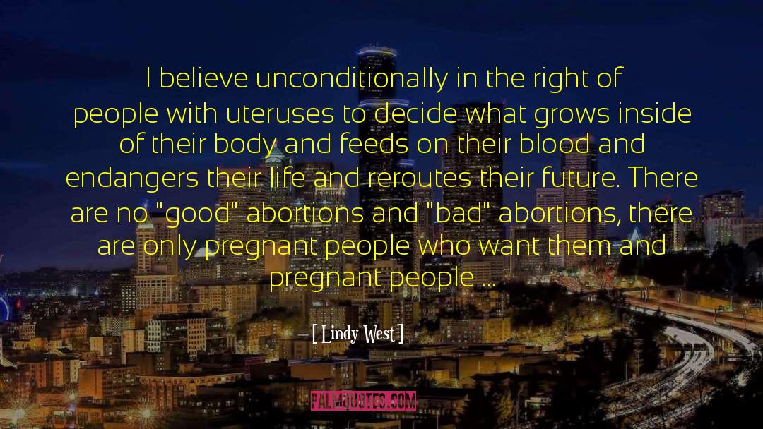 Lindy West Quotes: I believe unconditionally in the