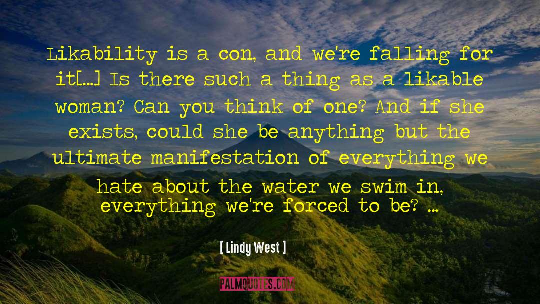 Lindy West Quotes: Likability is a con, and