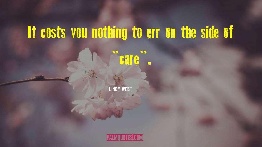 Lindy West Quotes: It costs you nothing to