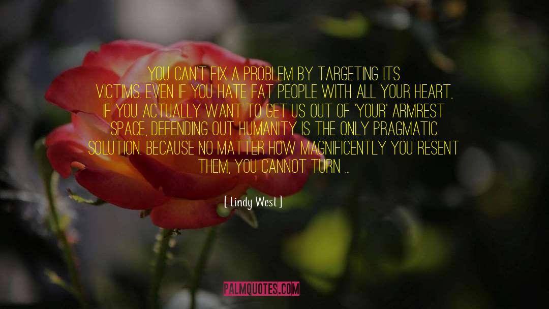 Lindy West Quotes: You can't fix a problem