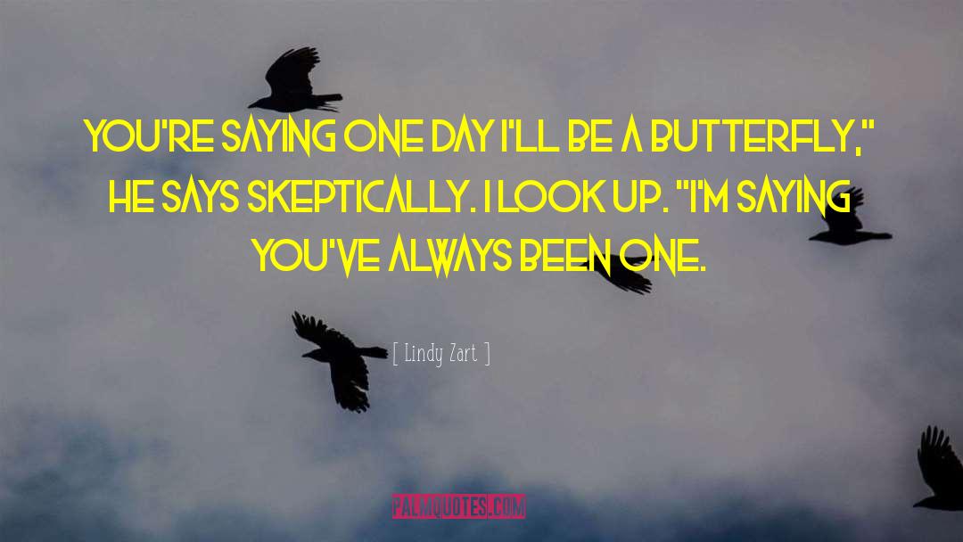 Lindy Zart Quotes: You're saying one day I'll