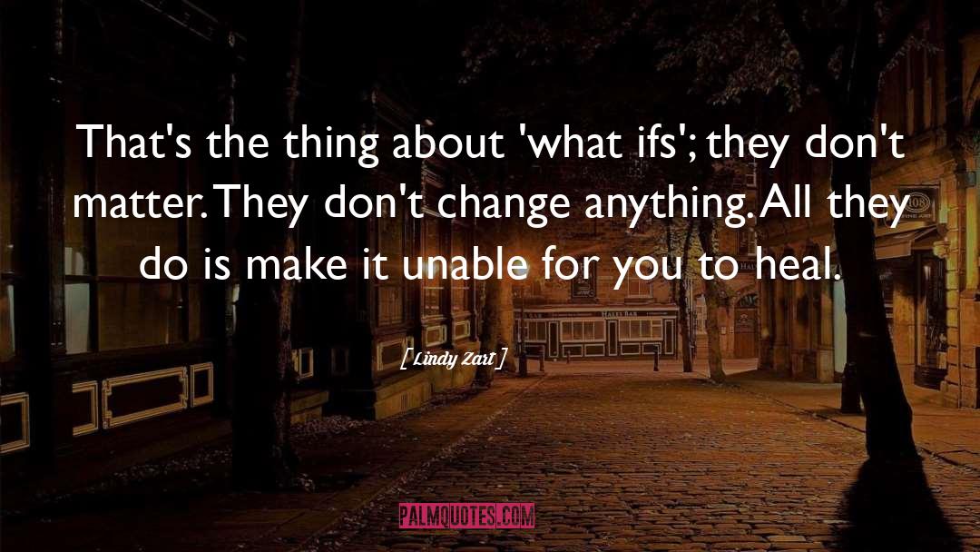 Lindy Zart Quotes: That's the thing about 'what