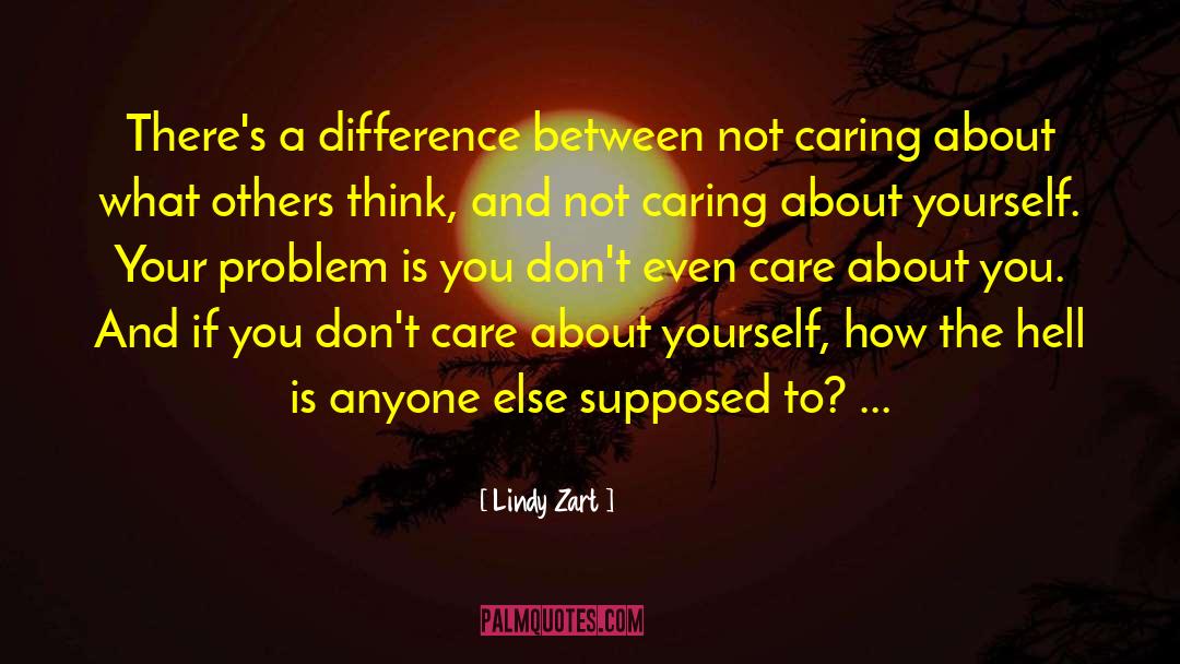 Lindy Zart Quotes: There's a difference between not