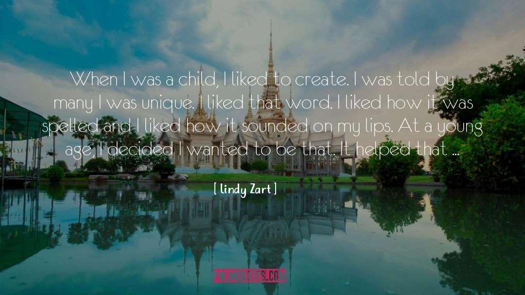 Lindy Zart Quotes: When I was a child,