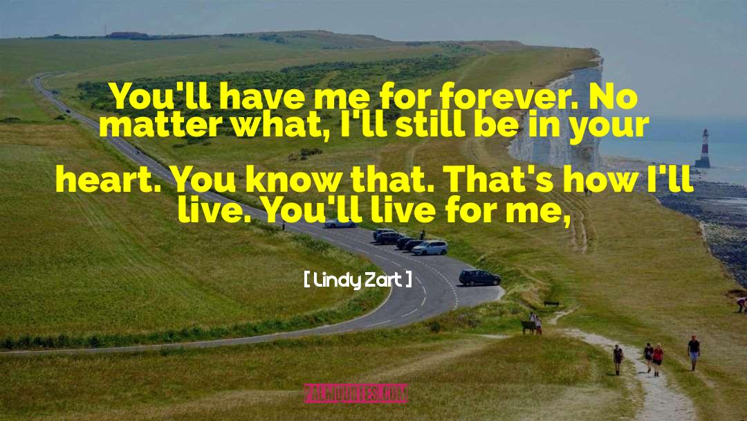 Lindy Zart Quotes: You'll have me for forever.