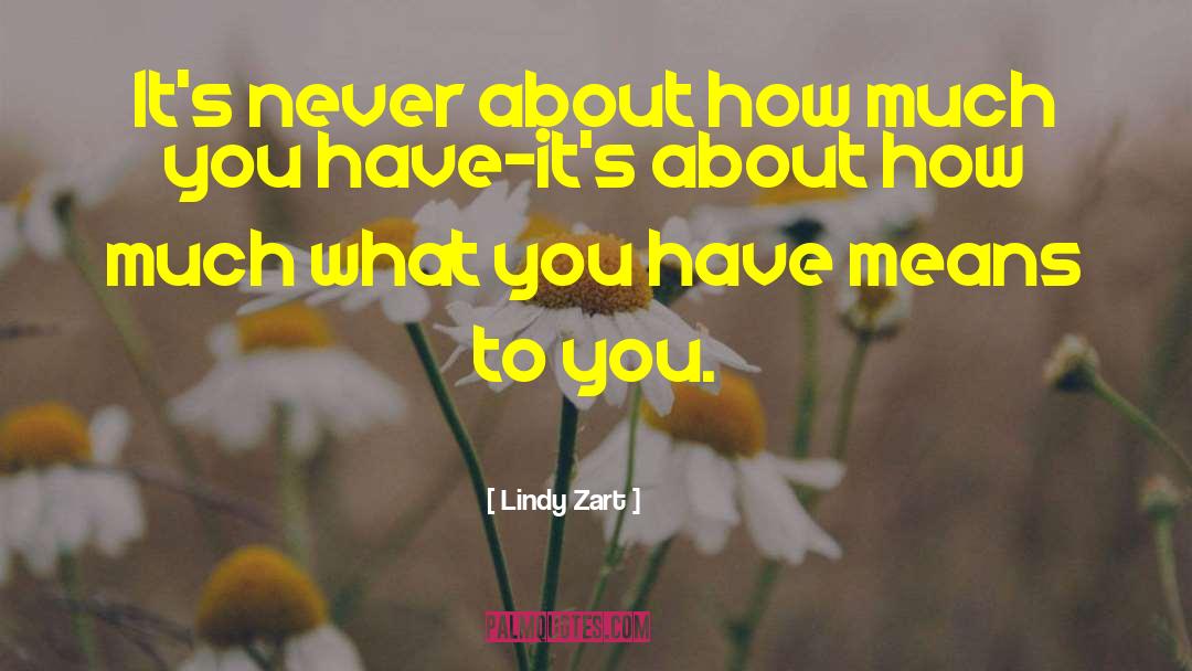 Lindy Zart Quotes: It's never about how much