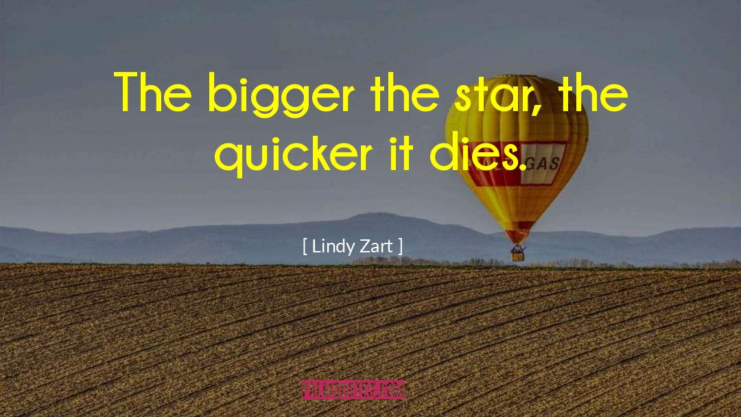 Lindy Zart Quotes: The bigger the star, the