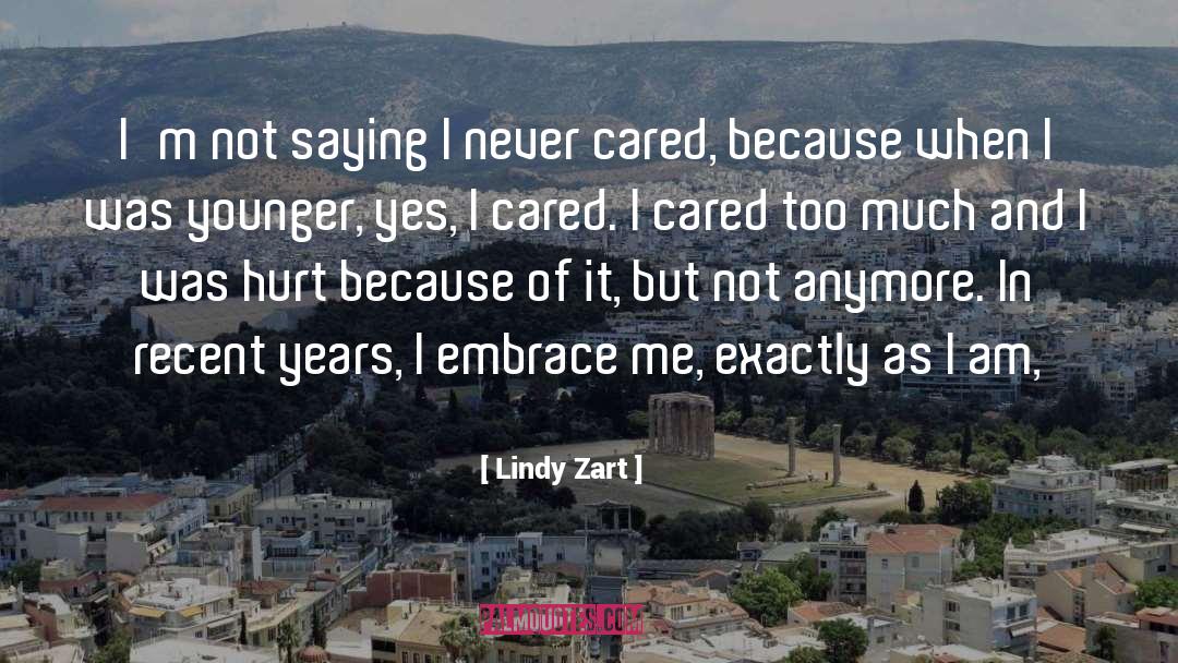 Lindy Zart Quotes: I'm not saying I never