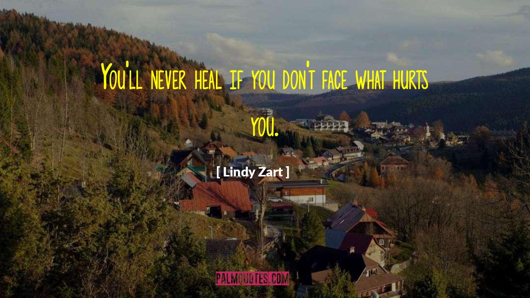 Lindy Zart Quotes: You'll never heal if you