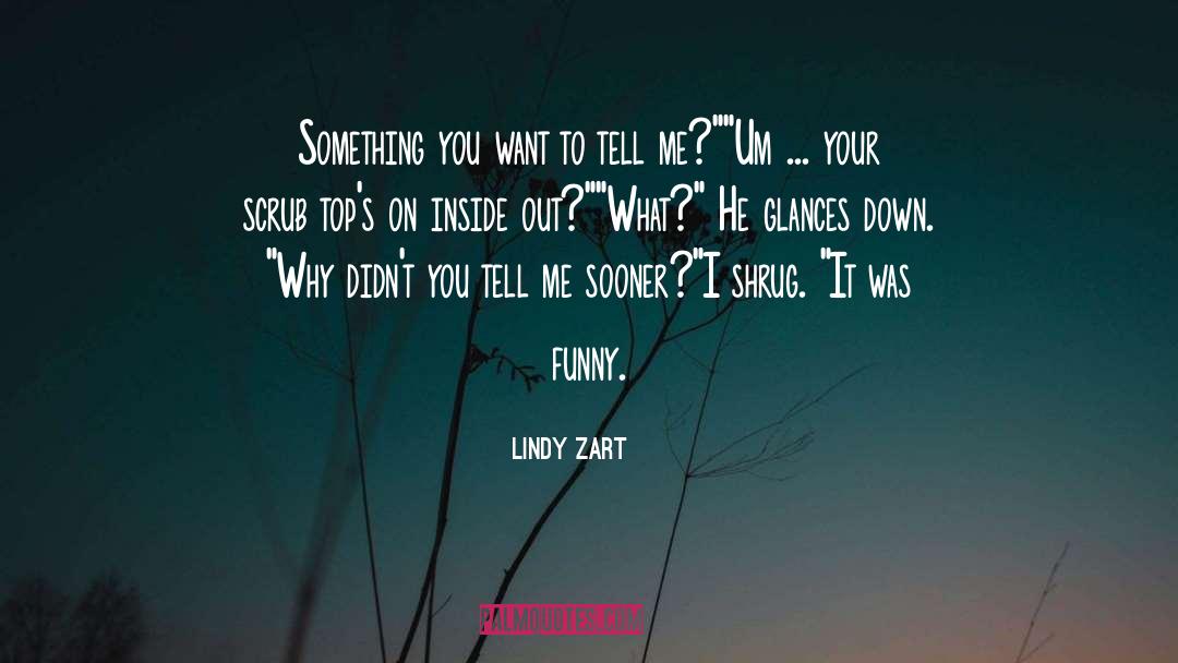 Lindy Zart Quotes: Something you want to tell