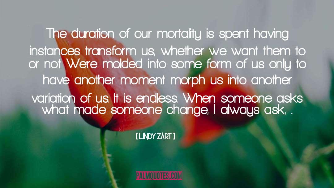 Lindy Zart Quotes: The duration of our mortality