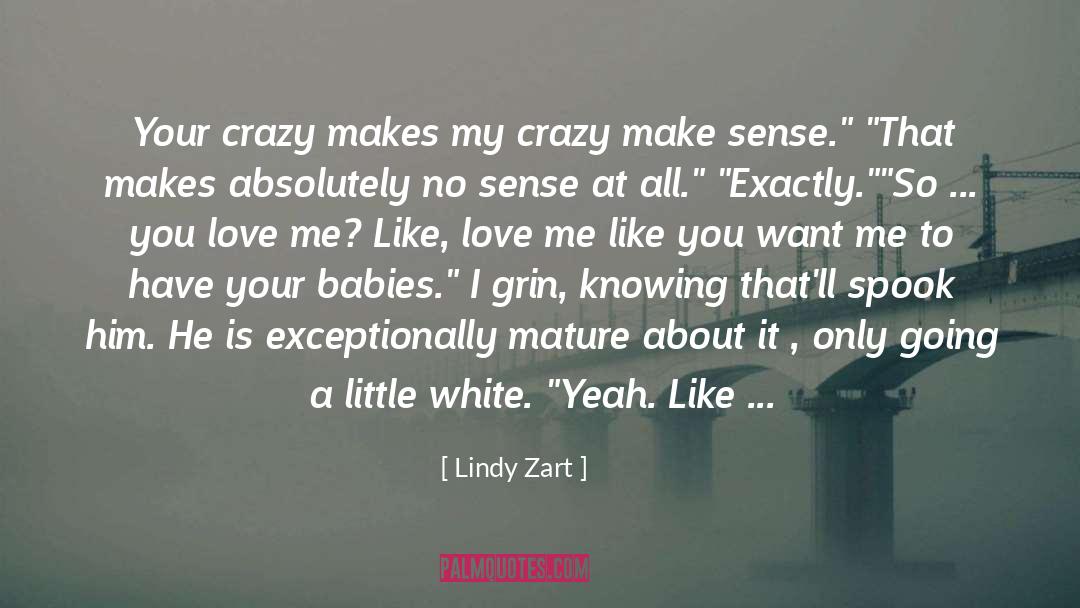 Lindy Zart Quotes: Your crazy makes my crazy