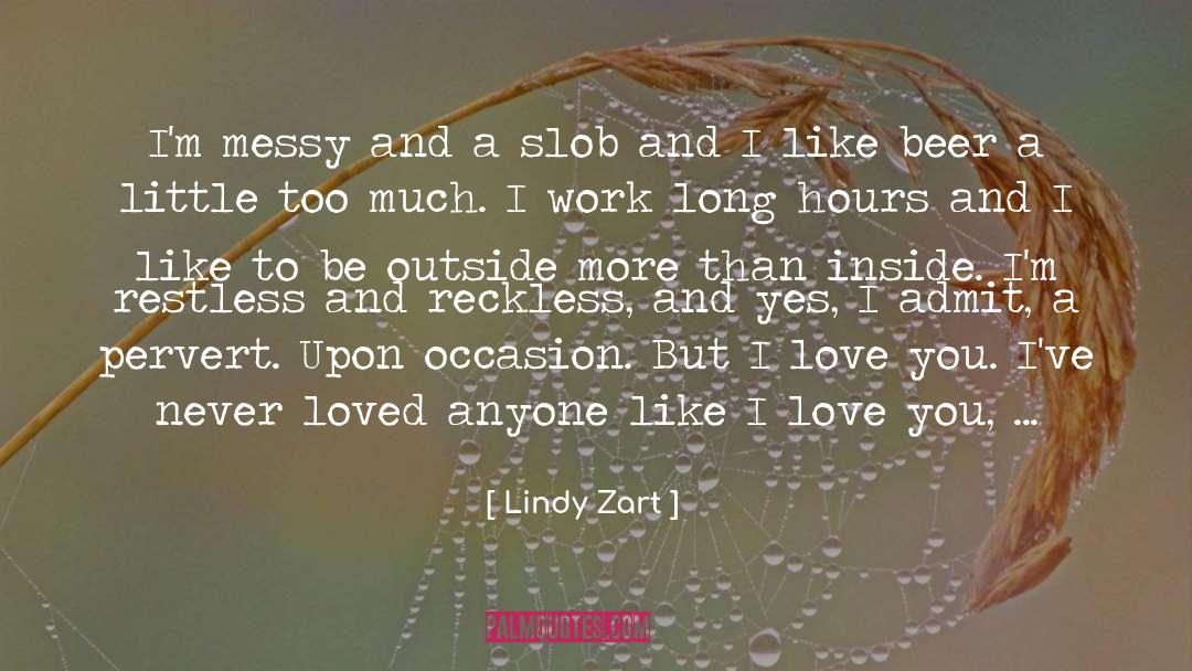 Lindy Zart Quotes: I'm messy and a slob