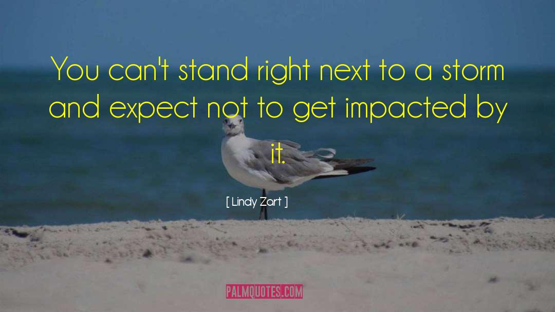 Lindy Zart Quotes: You can't stand right next