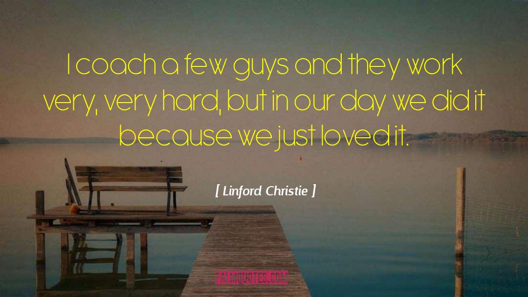 Linford Christie Quotes: I coach a few guys