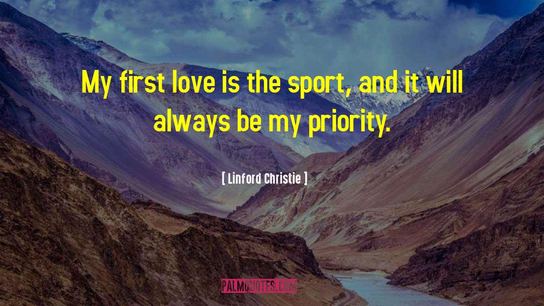 Linford Christie Quotes: My first love is the