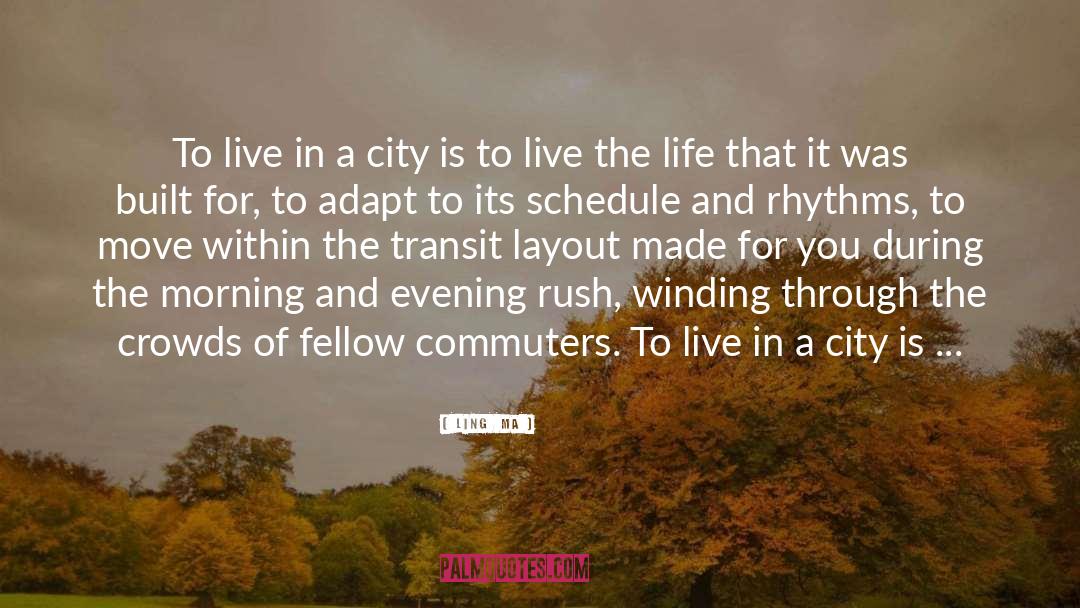 Ling  Ma Quotes: To live in a city