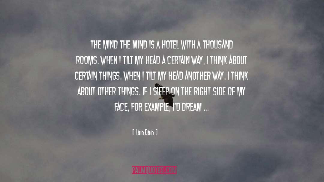 Linh Dinh Quotes: The Mind <br /><br />The