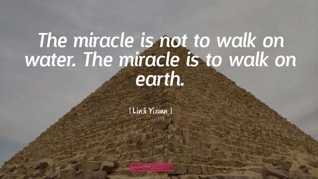 Linji Yixuan Quotes: The miracle is not to