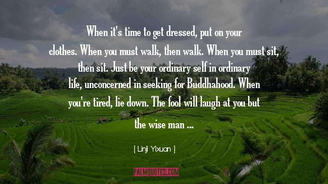 Linji Yixuan Quotes: When it's time to get