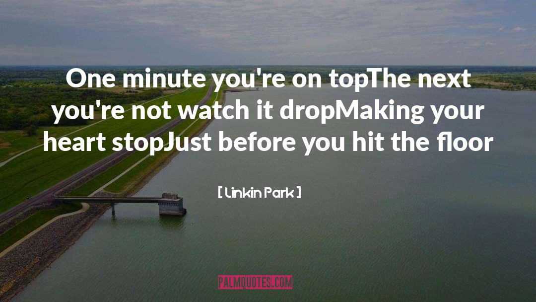 Linkin Park Quotes: One minute you're on top<br>The