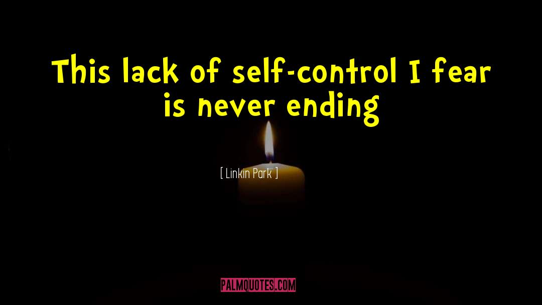 Linkin Park Quotes: This lack of self-control I