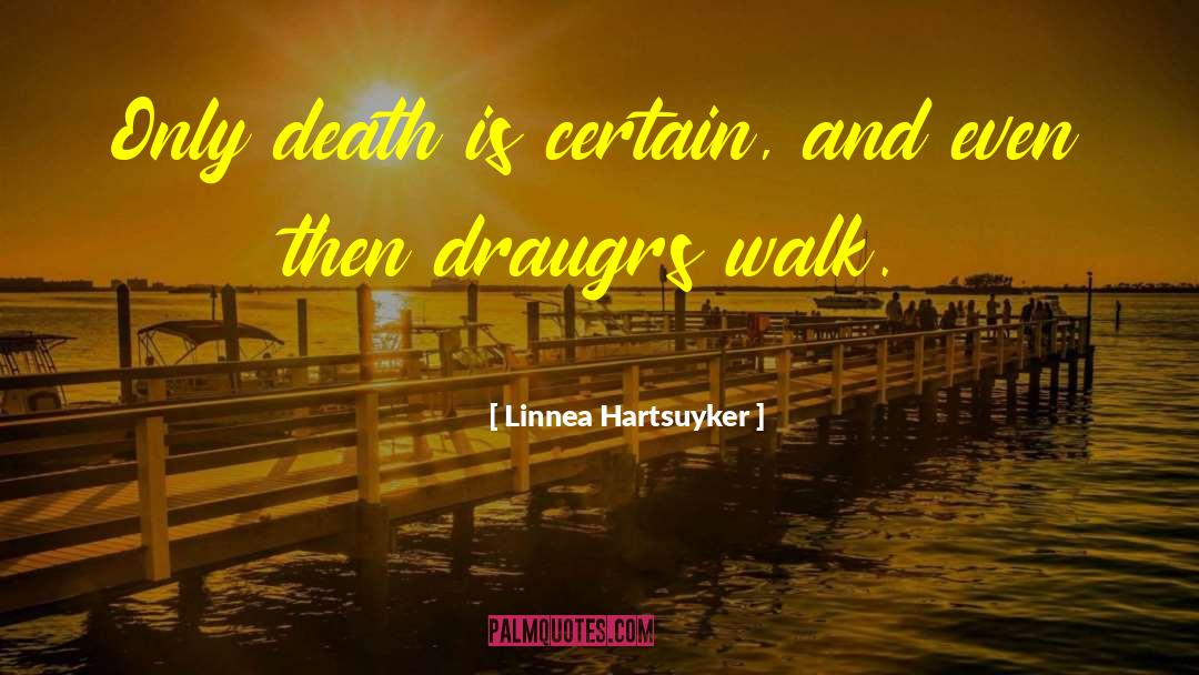 Linnea Hartsuyker Quotes: Only death is certain, and