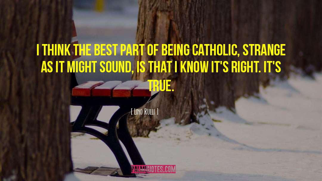 Lino Rulli Quotes: I think the best part