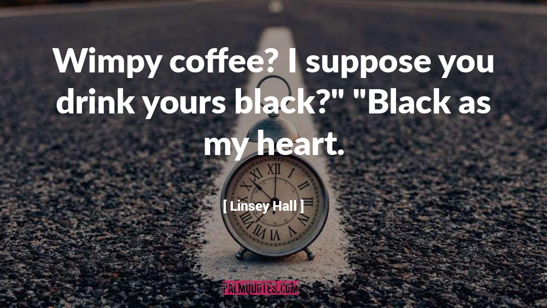 Linsey Hall Quotes: Wimpy coffee? I suppose you