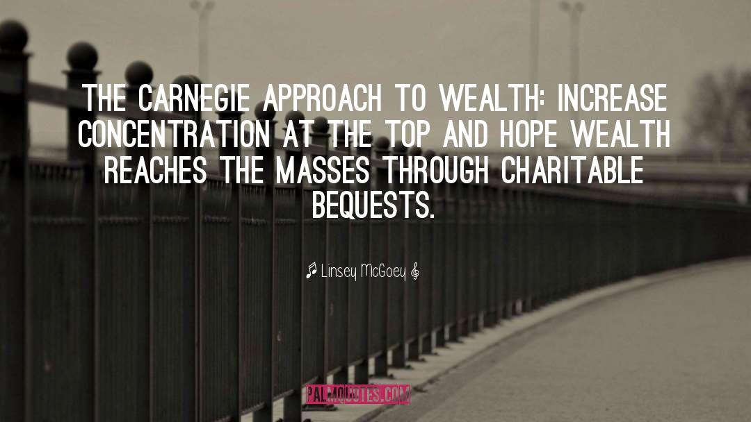 Linsey McGoey Quotes: the Carnegie approach to wealth: