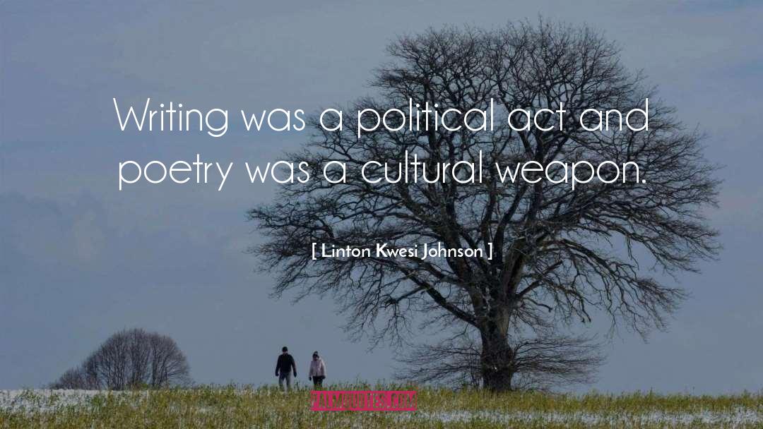 Linton Kwesi Johnson Quotes: Writing was a political act