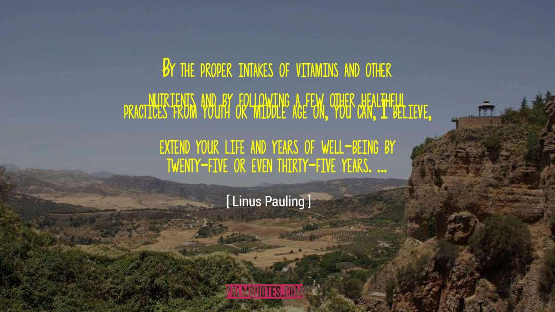 Linus Pauling Quotes: By the proper intakes of