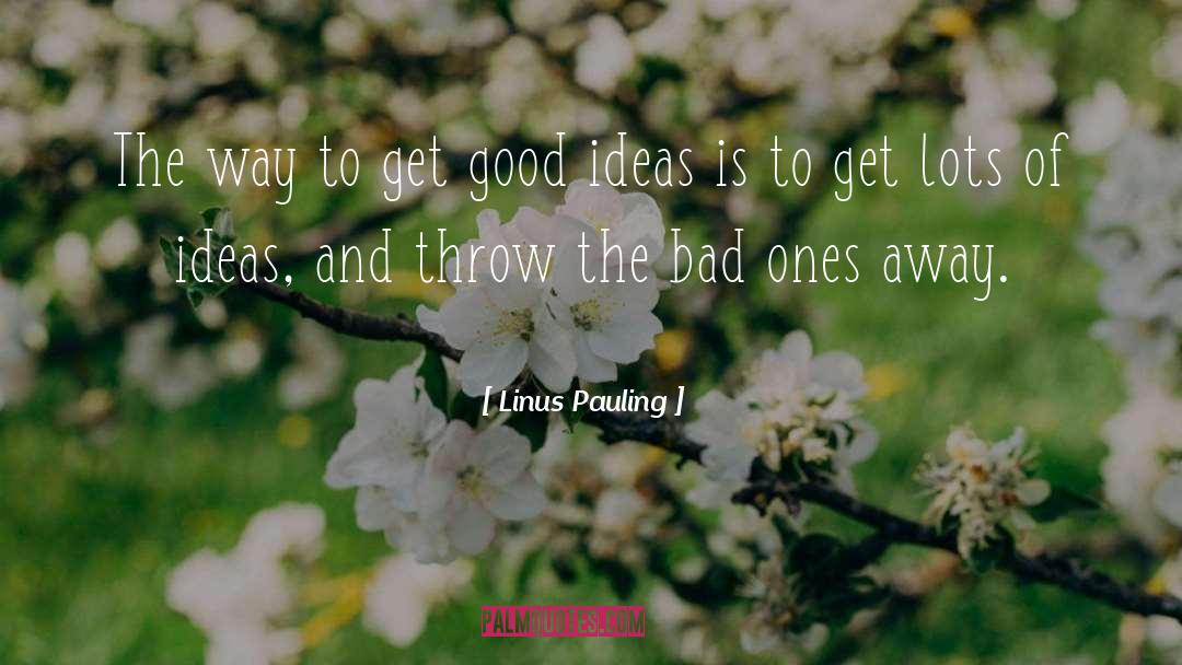 Linus Pauling Quotes: The way to get good