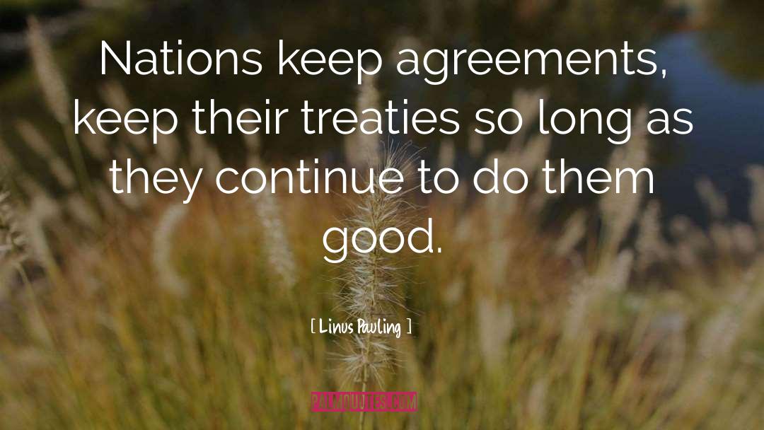 Linus Pauling Quotes: Nations keep agreements, keep their