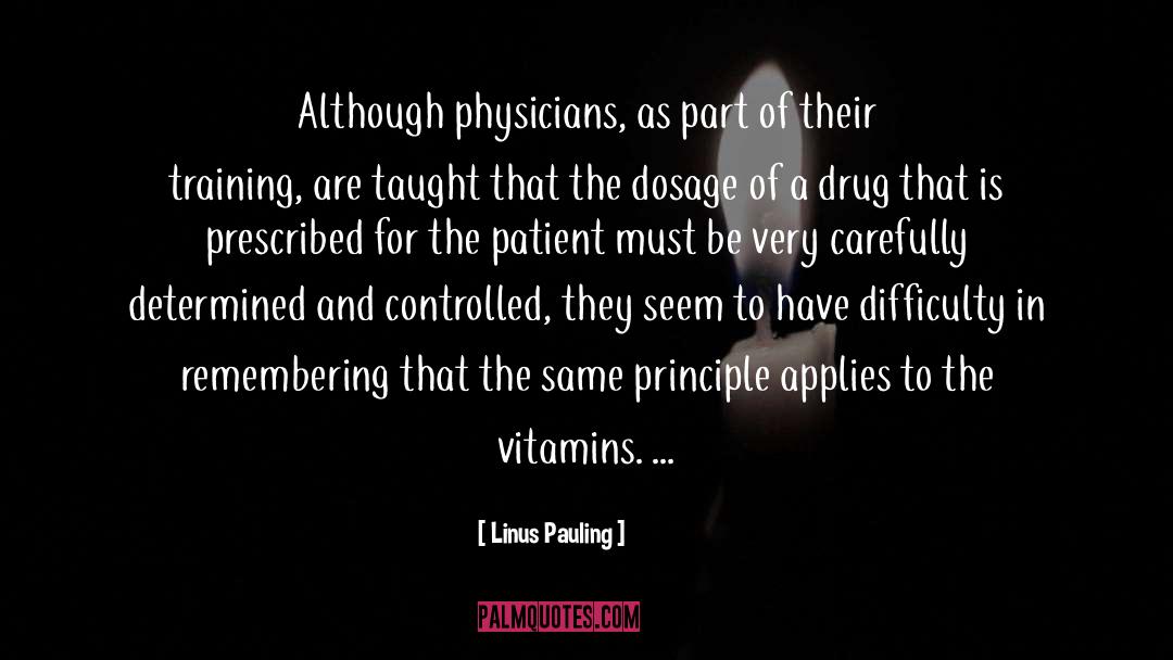 Linus Pauling Quotes: Although physicians, as part of