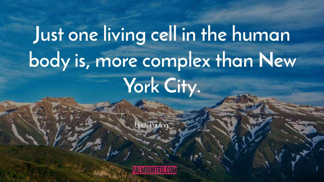 Linus Pauling Quotes: Just one living cell in